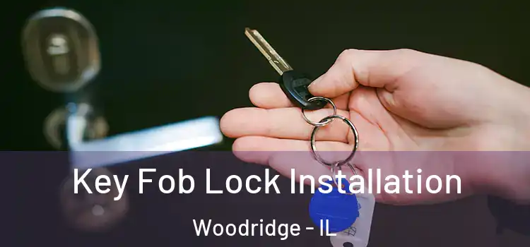 Key Fob Lock Installation Woodridge - IL